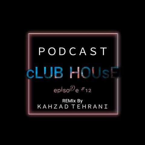 دانلود پادکست دی جی کهزاد کلاب هاوس 12 1 Dj Kahzad Club House 12